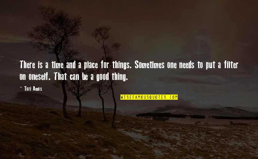 All Things In Good Time Quotes By Tori Amos: There is a time and a place for