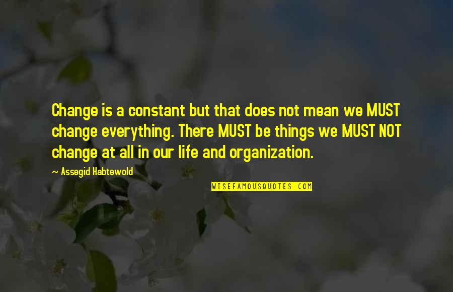 All Things Must Change Quotes By Assegid Habtewold: Change is a constant but that does not
