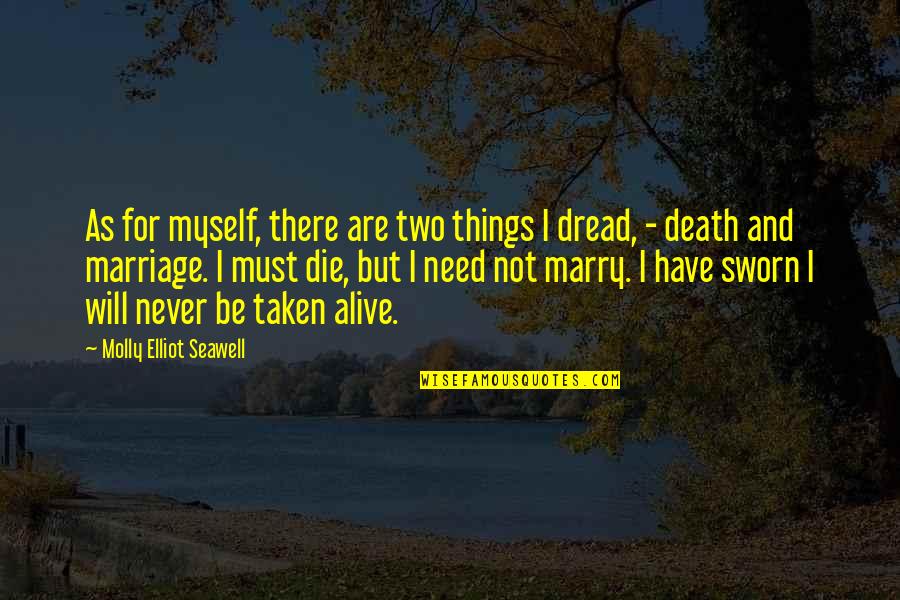 All Things Must Die Quotes By Molly Elliot Seawell: As for myself, there are two things I