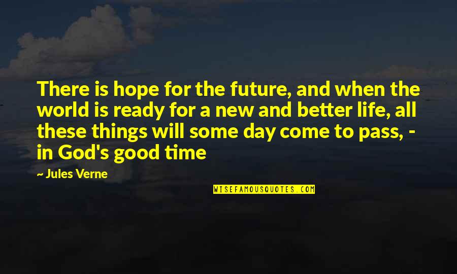 All Things Pass Quotes By Jules Verne: There is hope for the future, and when