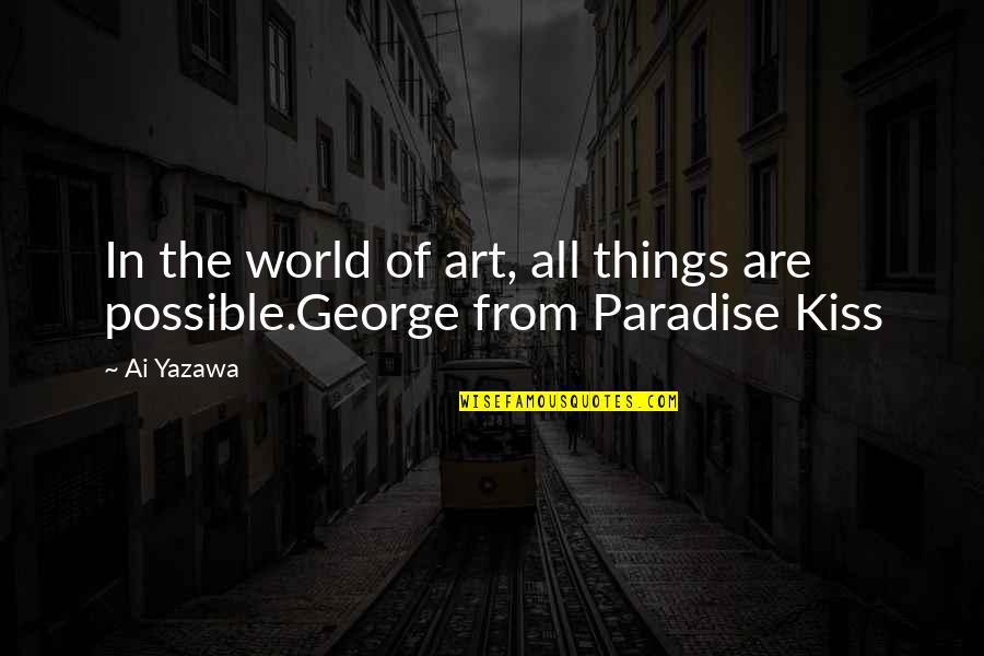 All Things Possible Quotes By Ai Yazawa: In the world of art, all things are