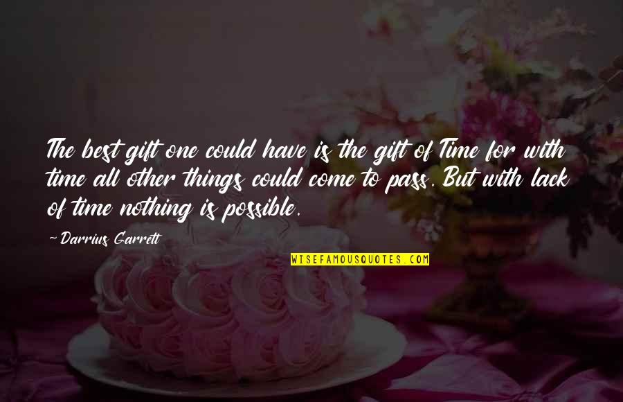 All Things Possible Quotes By Darrius Garrett: The best gift one could have is the