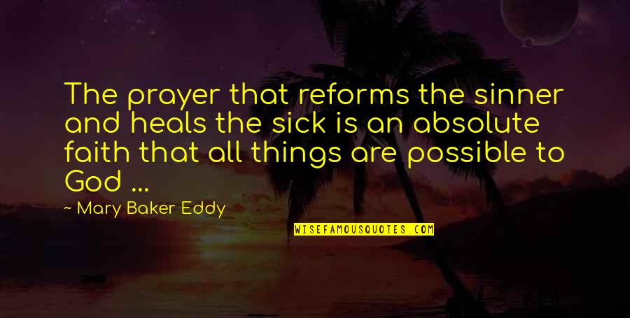 All Things Possible Quotes By Mary Baker Eddy: The prayer that reforms the sinner and heals