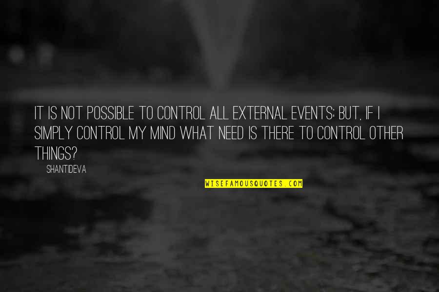 All Things Possible Quotes By Shantideva: It is not possible to control all external