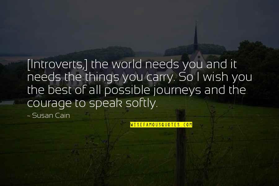 All Things Possible Quotes By Susan Cain: [Introverts,] the world needs you and it needs