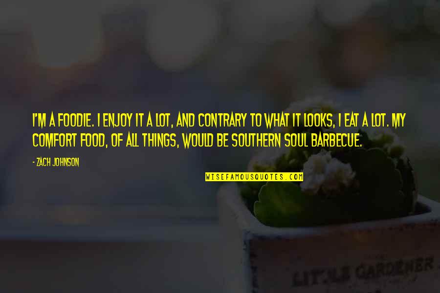All Things Southern Quotes By Zach Johnson: I'm a foodie. I enjoy it a lot,