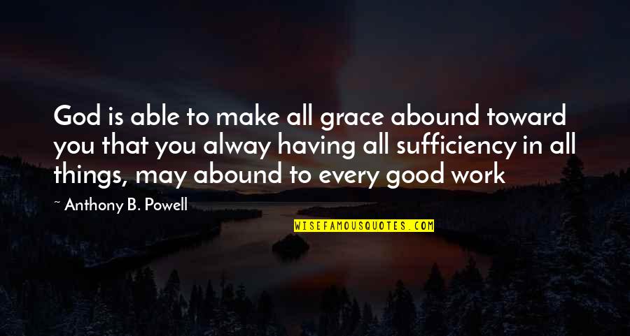All Things Work For Good Quotes By Anthony B. Powell: God is able to make all grace abound