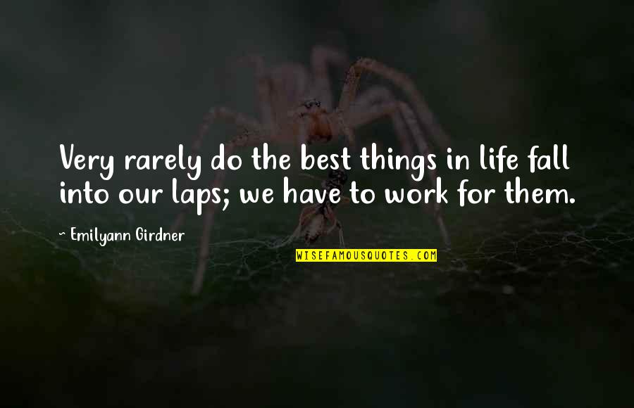 All Things Work For Good Quotes By Emilyann Girdner: Very rarely do the best things in life