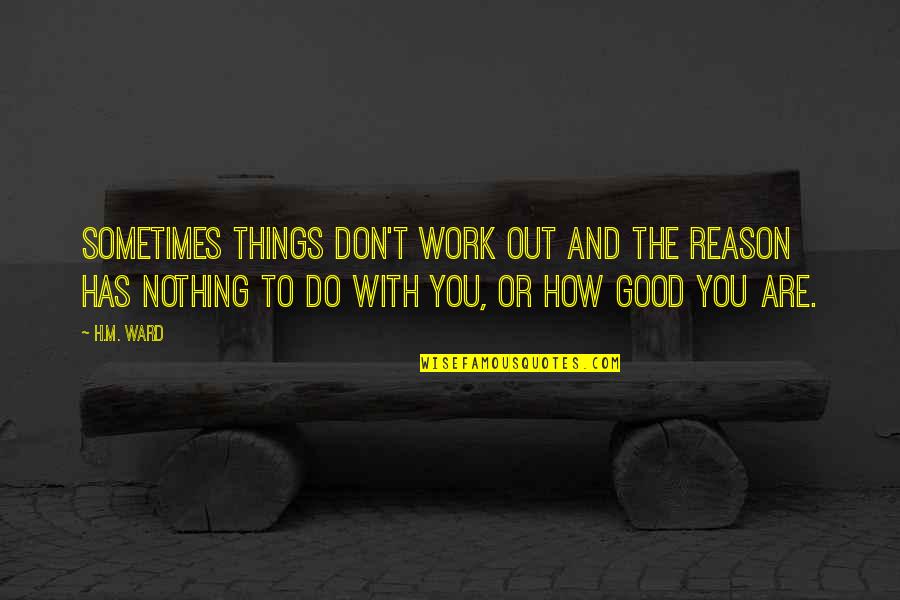 All Things Work For Good Quotes By H.M. Ward: Sometimes things don't work out and the reason