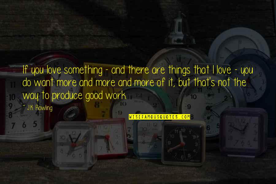 All Things Work For Good Quotes By J.K. Rowling: If you love something - and there are