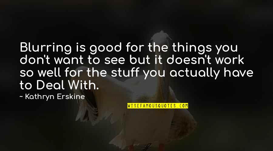 All Things Work For Good Quotes By Kathryn Erskine: Blurring is good for the things you don't