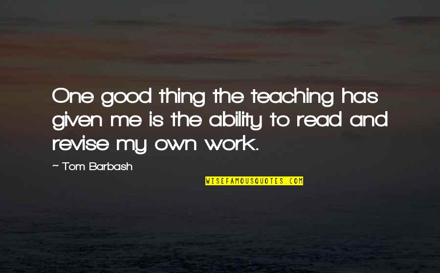 All Things Work For Good Quotes By Tom Barbash: One good thing the teaching has given me