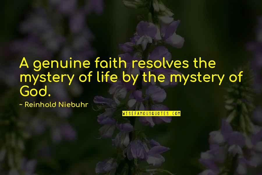 All Thomas Traherne Quotes By Reinhold Niebuhr: A genuine faith resolves the mystery of life