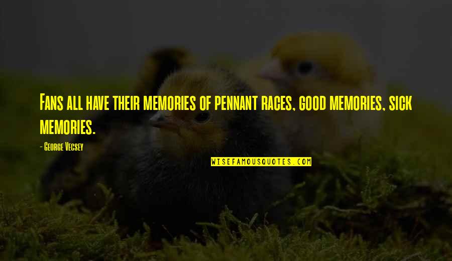 All Those Memories Quotes By George Vecsey: Fans all have their memories of pennant races,