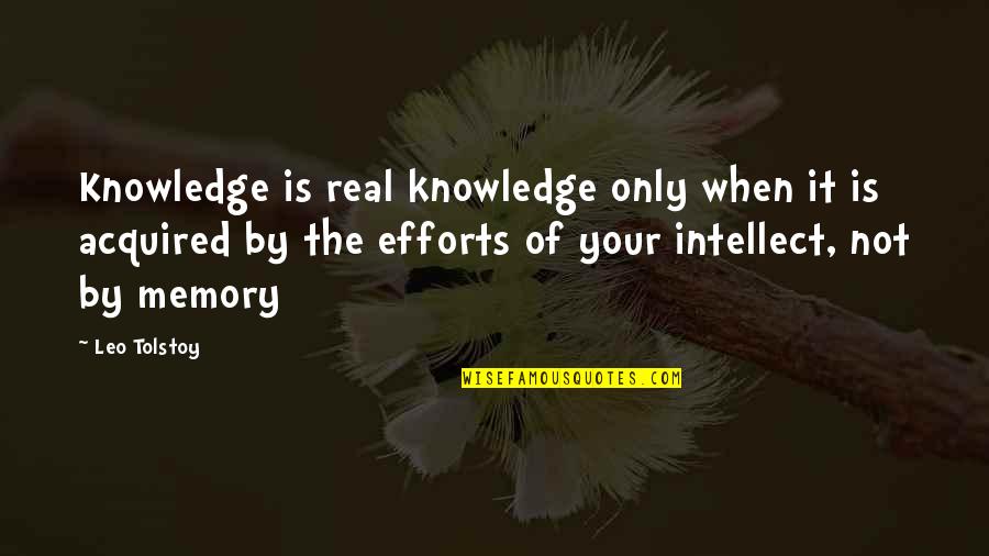 All Those Memories Quotes By Leo Tolstoy: Knowledge is real knowledge only when it is