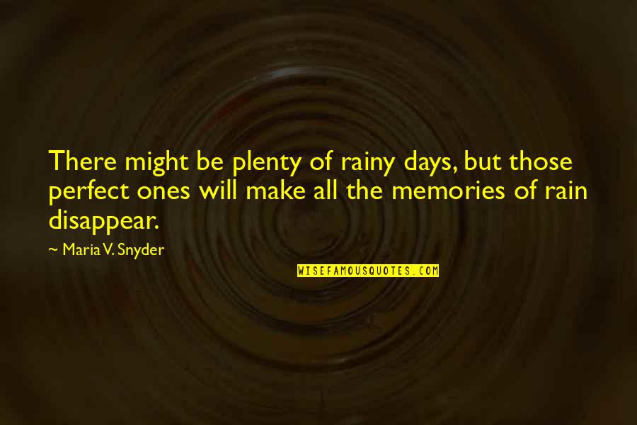 All Those Memories Quotes By Maria V. Snyder: There might be plenty of rainy days, but