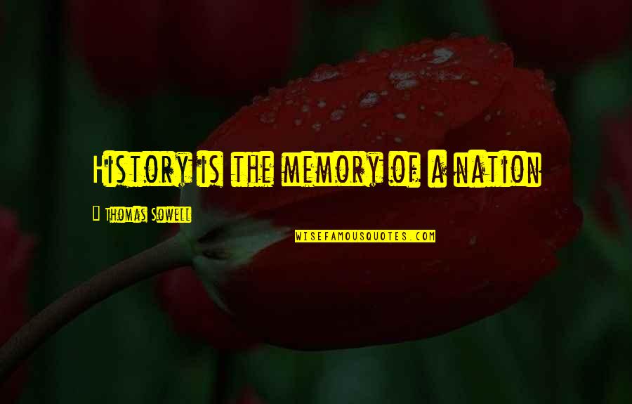 All Those Memories Quotes By Thomas Sowell: History is the memory of a nation