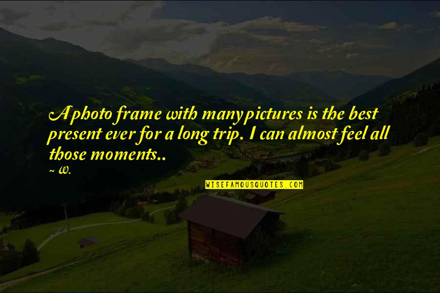 All Those Memories Quotes By W.: A photo frame with many pictures is the