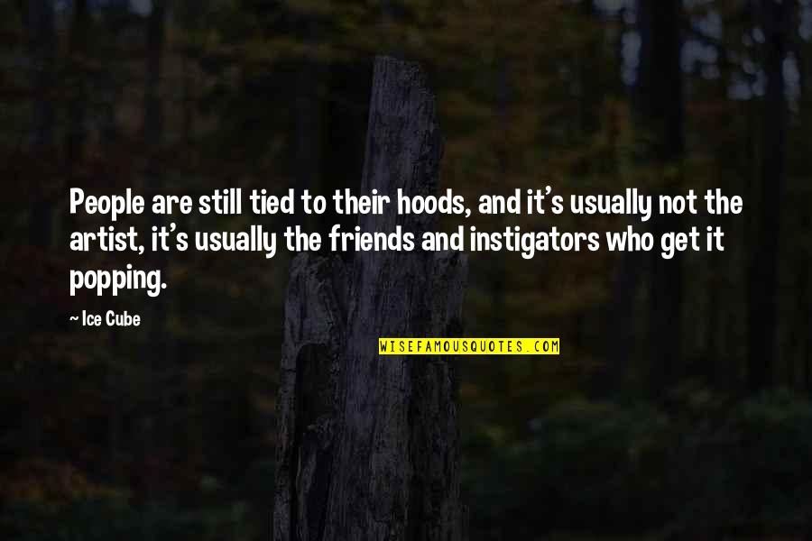 All Tied Up Quotes By Ice Cube: People are still tied to their hoods, and