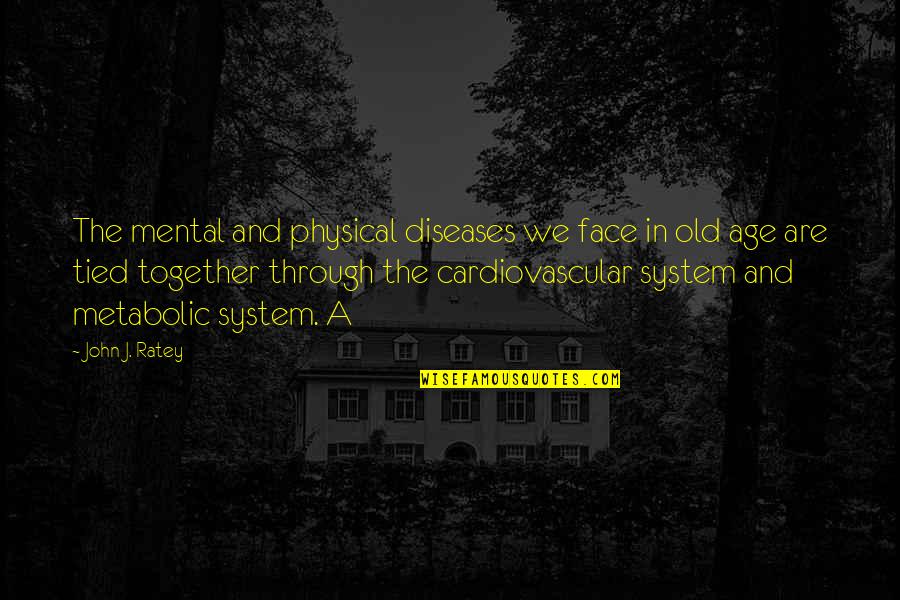 All Tied Up Quotes By John J. Ratey: The mental and physical diseases we face in
