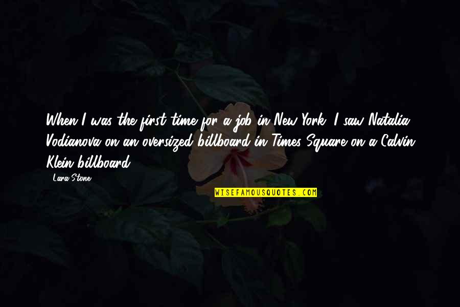 All Time Best Ever Quotes By Lara Stone: When I was the first time for a