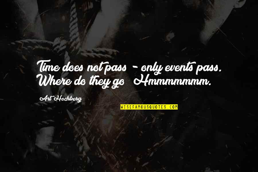 All Time Best Inspirational Quotes By Art Hochberg: Time does not pass - only events pass.