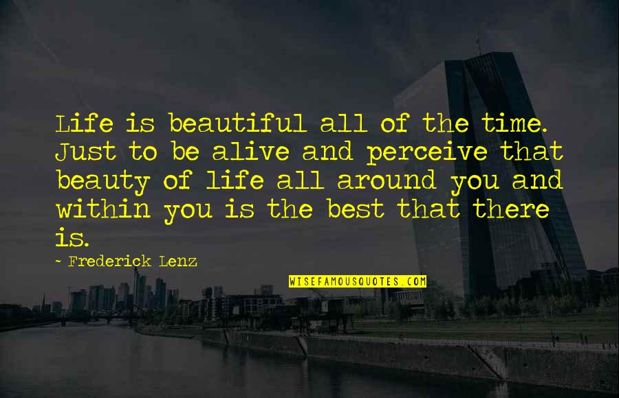 All Time Best Inspirational Quotes By Frederick Lenz: Life is beautiful all of the time. Just