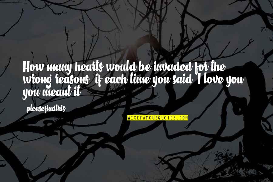 All Time Best Love Quotes By Pleasefindthis: How many hearts would be invaded for the