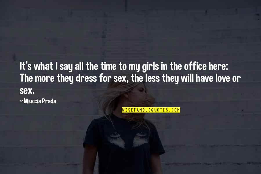 All Time Best Office Quotes By Miuccia Prada: It's what I say all the time to