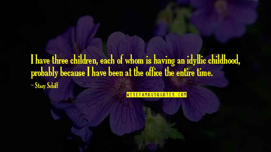 All Time Best Office Quotes By Stacy Schiff: I have three children, each of whom is