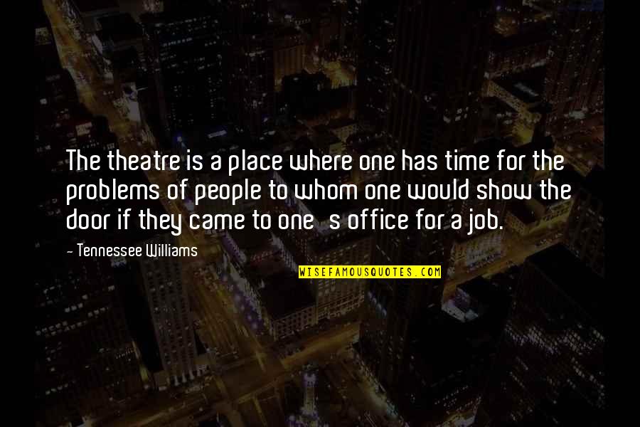 All Time Best Office Quotes By Tennessee Williams: The theatre is a place where one has All Time Best Office Quotes By Tennessee Williams: The theatre is a place where one has