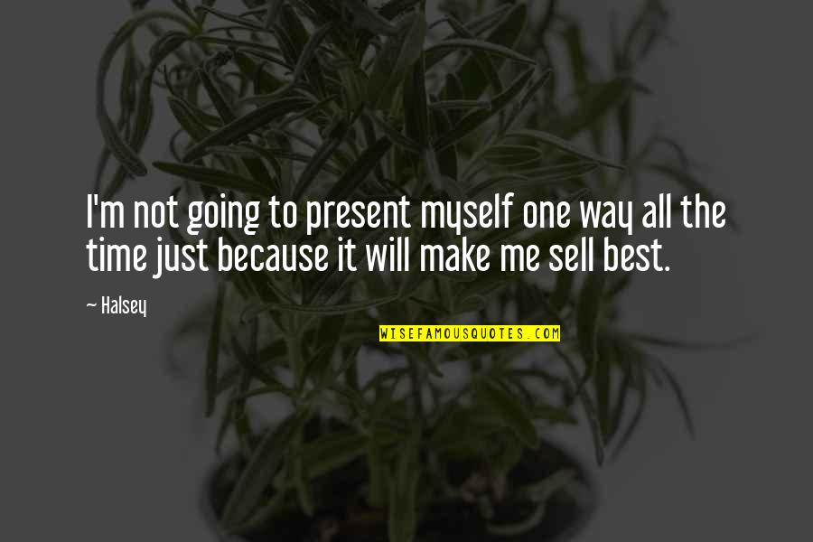 All Time Best Quotes By Halsey: I'm not going to present myself one way