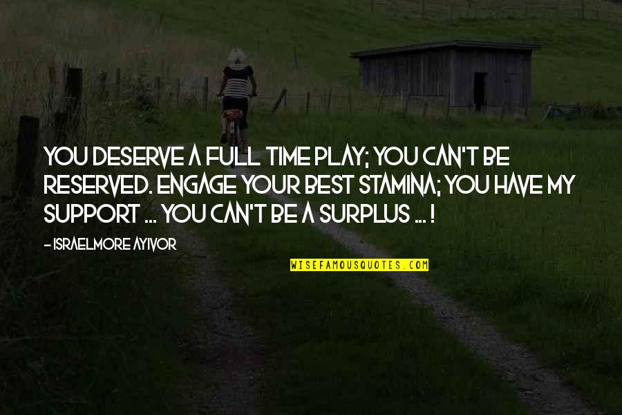 All Time Best Quotes By Israelmore Ayivor: You deserve a full time play; you can't