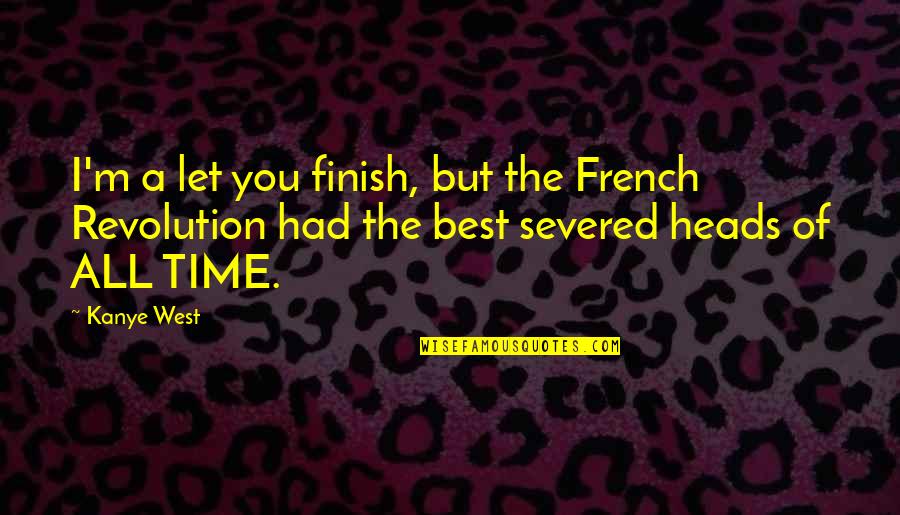 All Time Best Quotes By Kanye West: I'm a let you finish, but the French