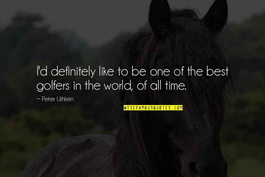 All Time Best Quotes By Peter Uihlein: I'd definitely like to be one of the