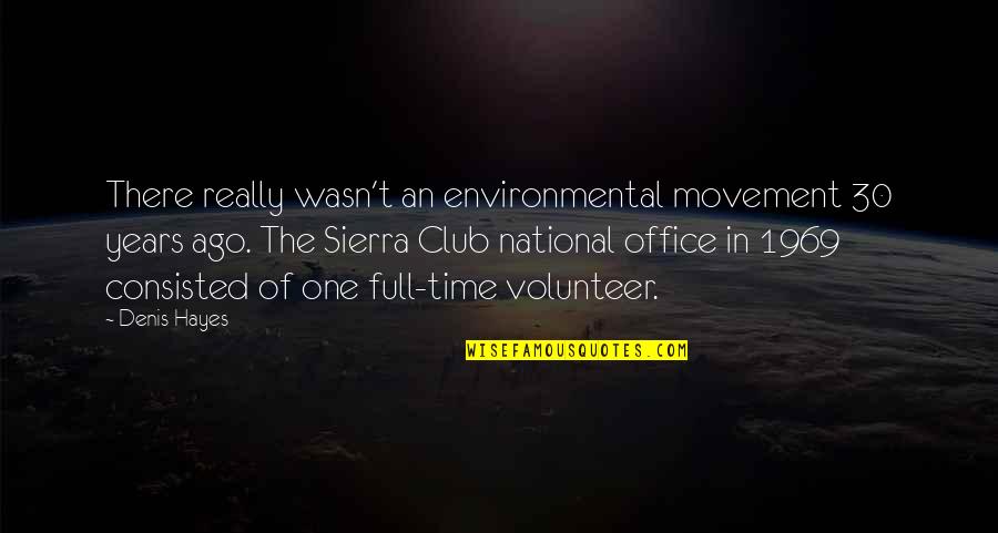 All Time Best The Office Quotes By Denis Hayes: There really wasn't an environmental movement 30 years All Time Best The Office Quotes By Denis Hayes: There really wasn't an environmental movement 30 years