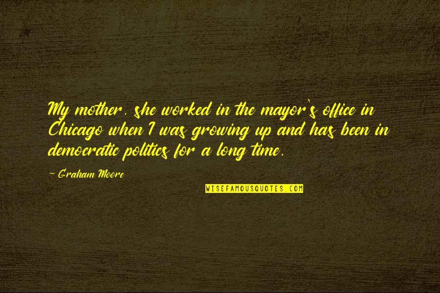 All Time Best The Office Quotes By Graham Moore: My mother, she worked in the mayor's office