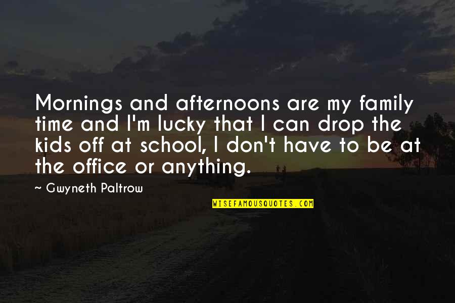 All Time Best The Office Quotes By Gwyneth Paltrow: Mornings and afternoons are my family time and All Time Best The Office Quotes By Gwyneth Paltrow: Mornings and afternoons are my family time and