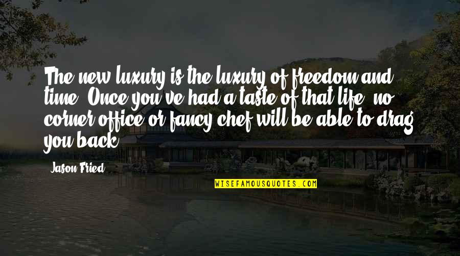 All Time Best The Office Quotes By Jason Fried: The new luxury is the luxury of freedom