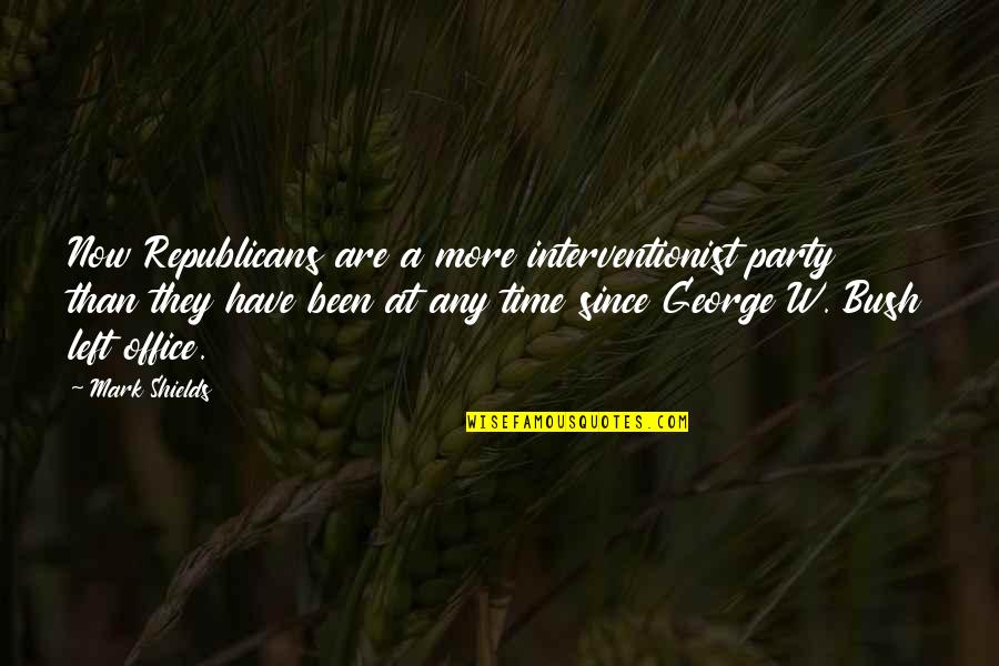 All Time Best The Office Quotes By Mark Shields: Now Republicans are a more interventionist party than All Time Best The Office Quotes By Mark Shields: Now Republicans are a more interventionist party than