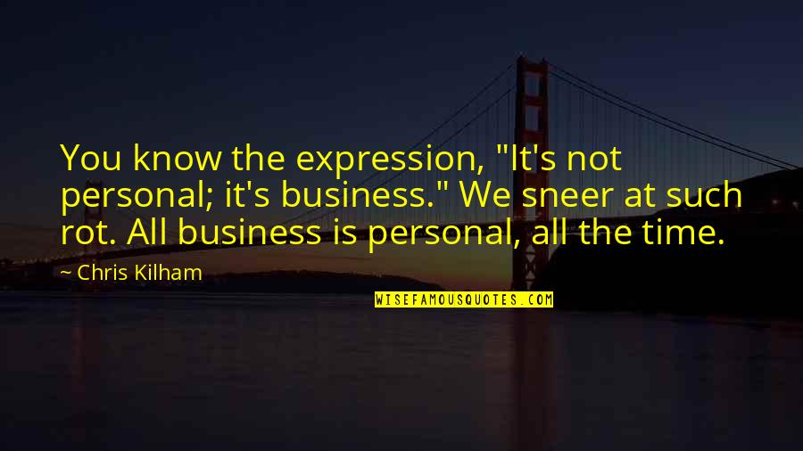 All Time Business Quotes By Chris Kilham: You know the expression, "It's not personal; it's