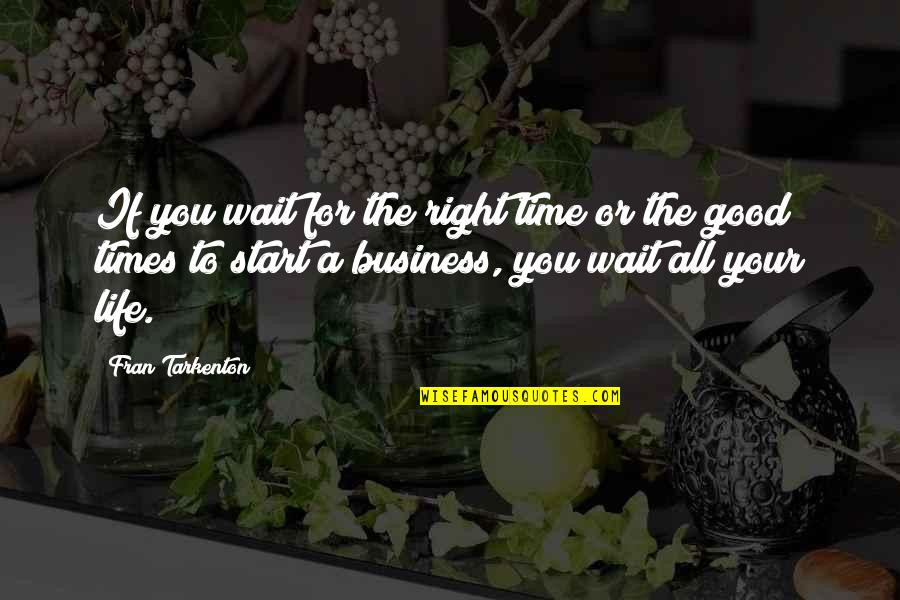 All Time Business Quotes By Fran Tarkenton: If you wait for the right time or