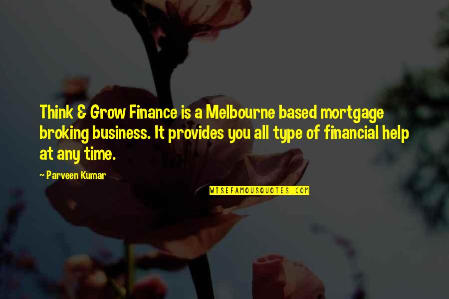 All Time Business Quotes By Parveen Kumar: Think & Grow Finance is a Melbourne based
