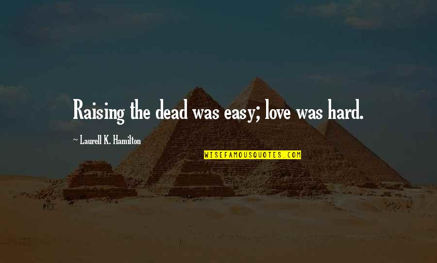 All Time Fav Love Quotes By Laurell K. Hamilton: Raising the dead was easy; love was hard.
