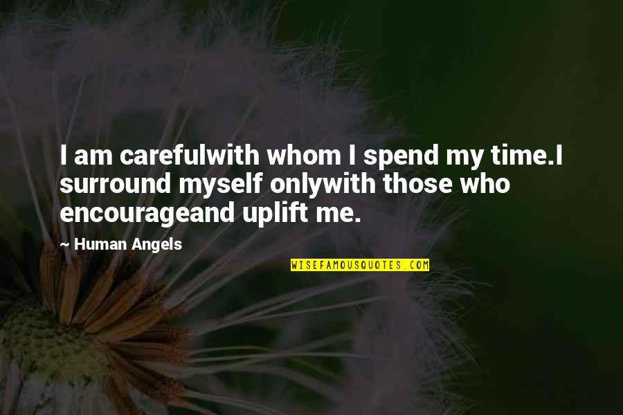All Time Friendship Quotes By Human Angels: I am carefulwith whom I spend my time.I
