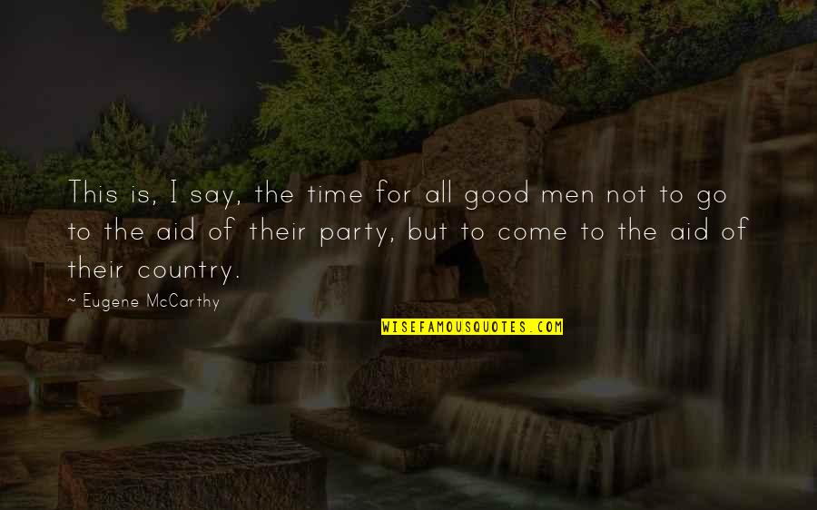 All Time Good Quotes By Eugene McCarthy: This is, I say, the time for all