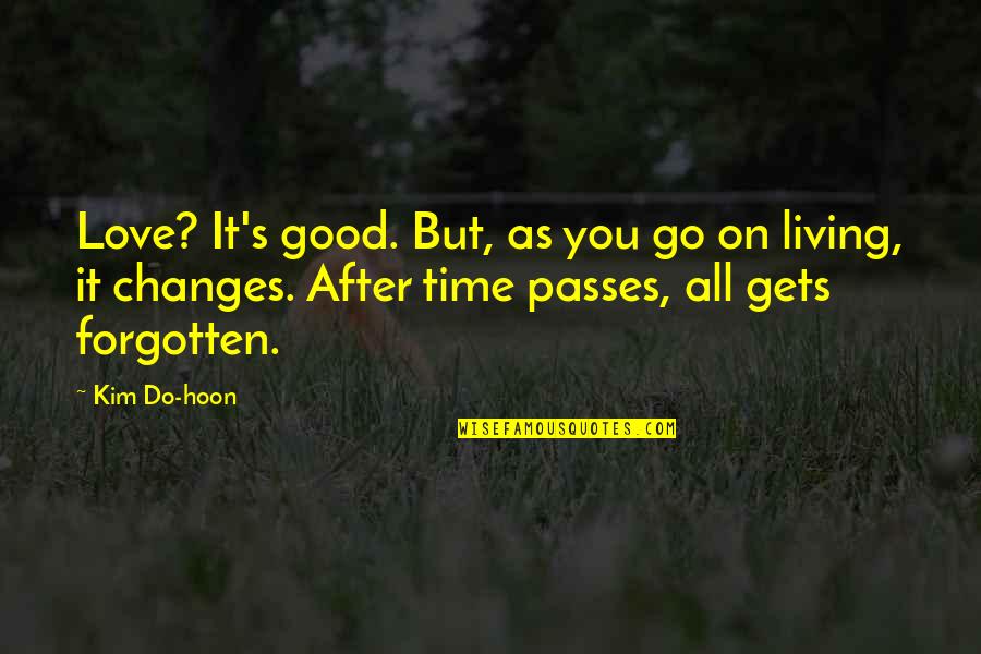 All Time Good Quotes By Kim Do-hoon: Love? It's good. But, as you go on