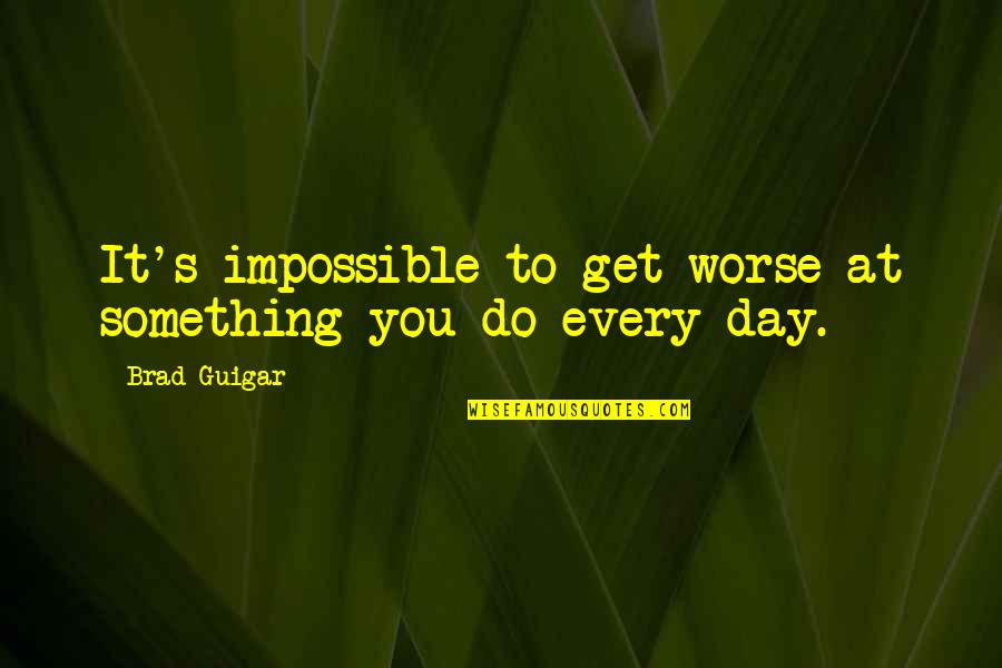 All Time Great Inspirational Quotes By Brad Guigar: It's impossible to get worse at something you