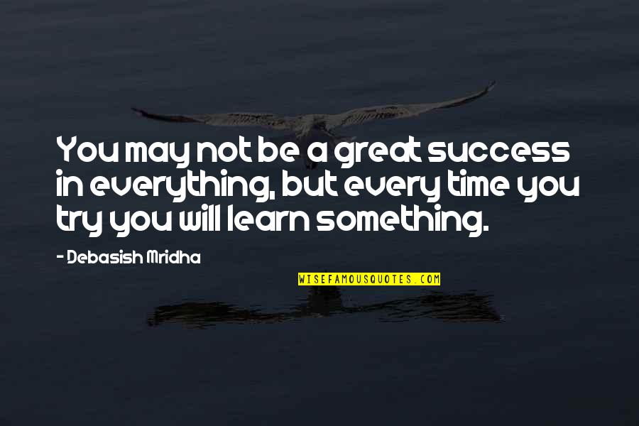 All Time Great Inspirational Quotes By Debasish Mridha: You may not be a great success in
