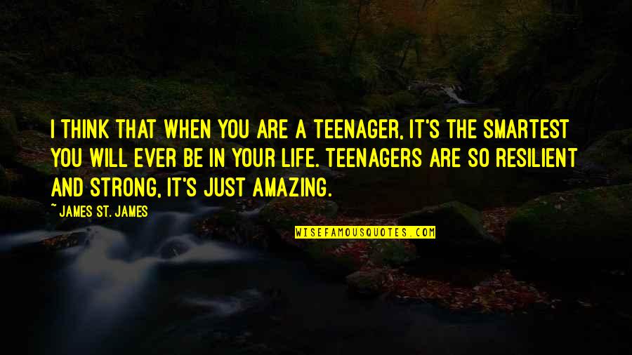 All Time Great Inspirational Quotes By James St. James: I think that when you are a teenager,